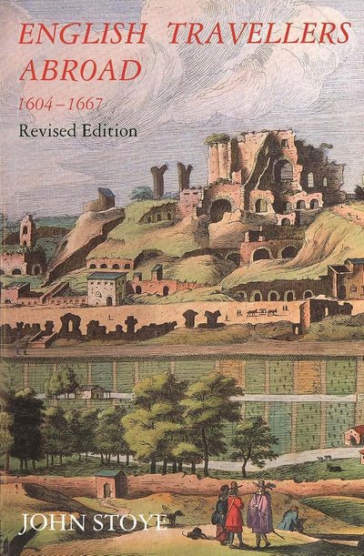 English Travelers Abroad, 1604-1667: Their Influence on English Society and Politics, Revised Edition