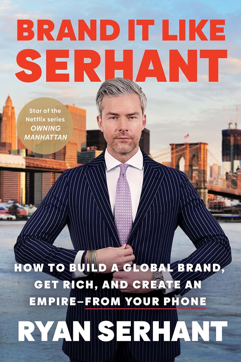 Brand It Like Serhant: How to Build a Global Brand, Get Rich, and Create an Empire––From Your Phone