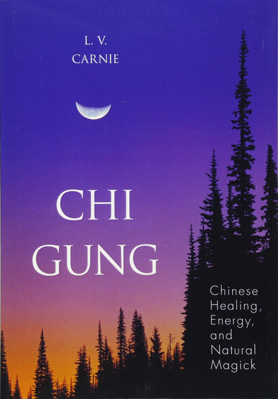 Chi Gung: Chinese Healing, Energy and Natural Magick