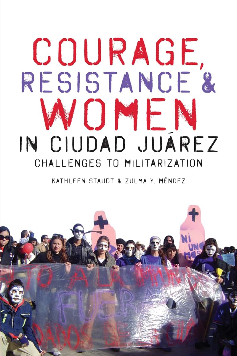 Courage, Resistance, and Women in Ciudad Juárez: Challenges to Militarization (Inter-America Series)
