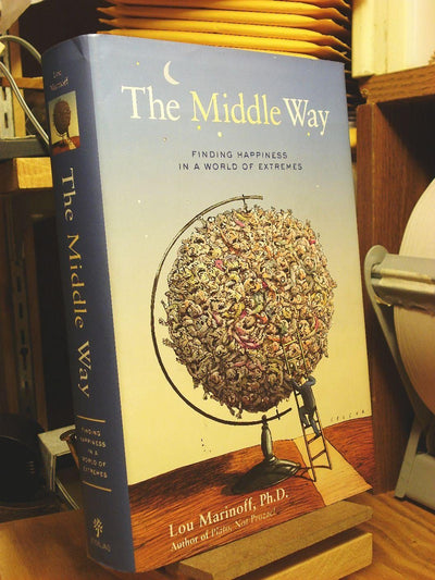 The Middle Way: Finding Happiness in a World of Extremes