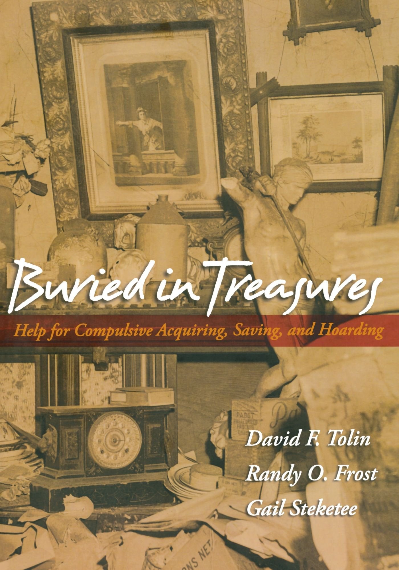 Buried in Treasures: Help for Compulsive Acquiring, Saving,