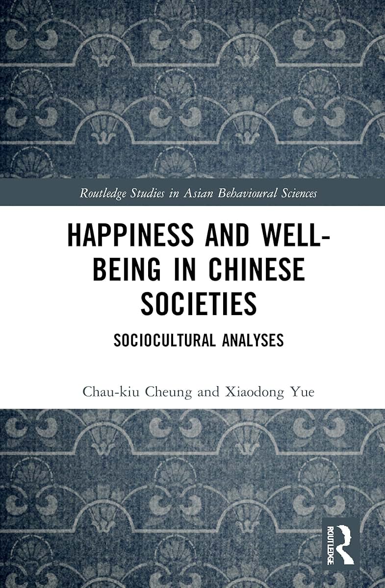 Happiness and Well-Being in Chinese Societies (Routledge Studies in Asian Behavioural Sciences)