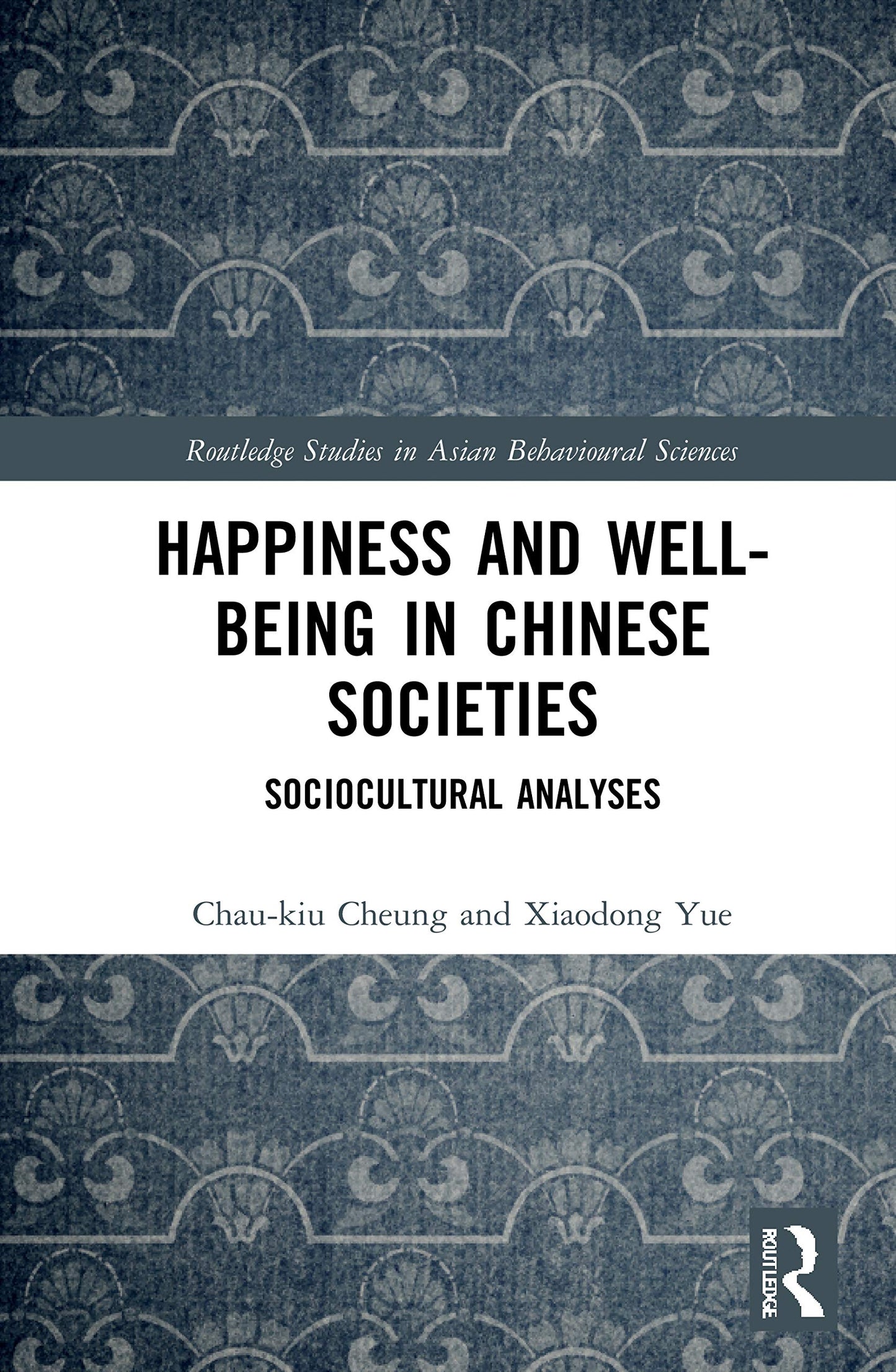 Happiness and Well-Being in Chinese Societies (Routledge Studies in Asian Behavioural Sciences)