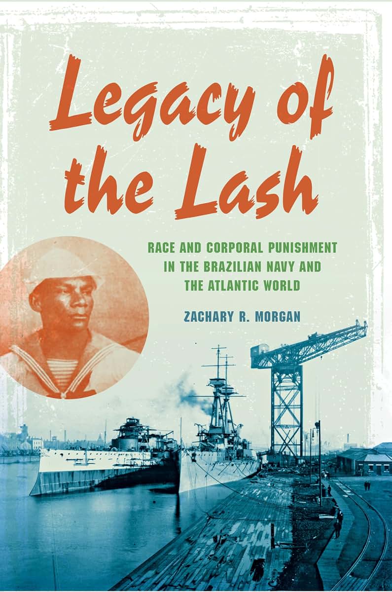 Legacy of the Lash: Race and Corporal Punishment in the Brazilian Navy and the Atlantic World (Blacks in the Diaspora)