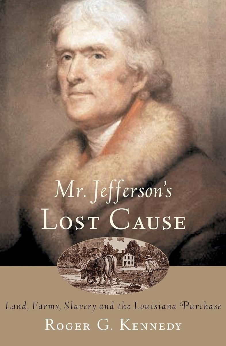 Mr. Jefferson's Lost Cause: Land, Farmers, Slavery, and the Louisiana Purchase