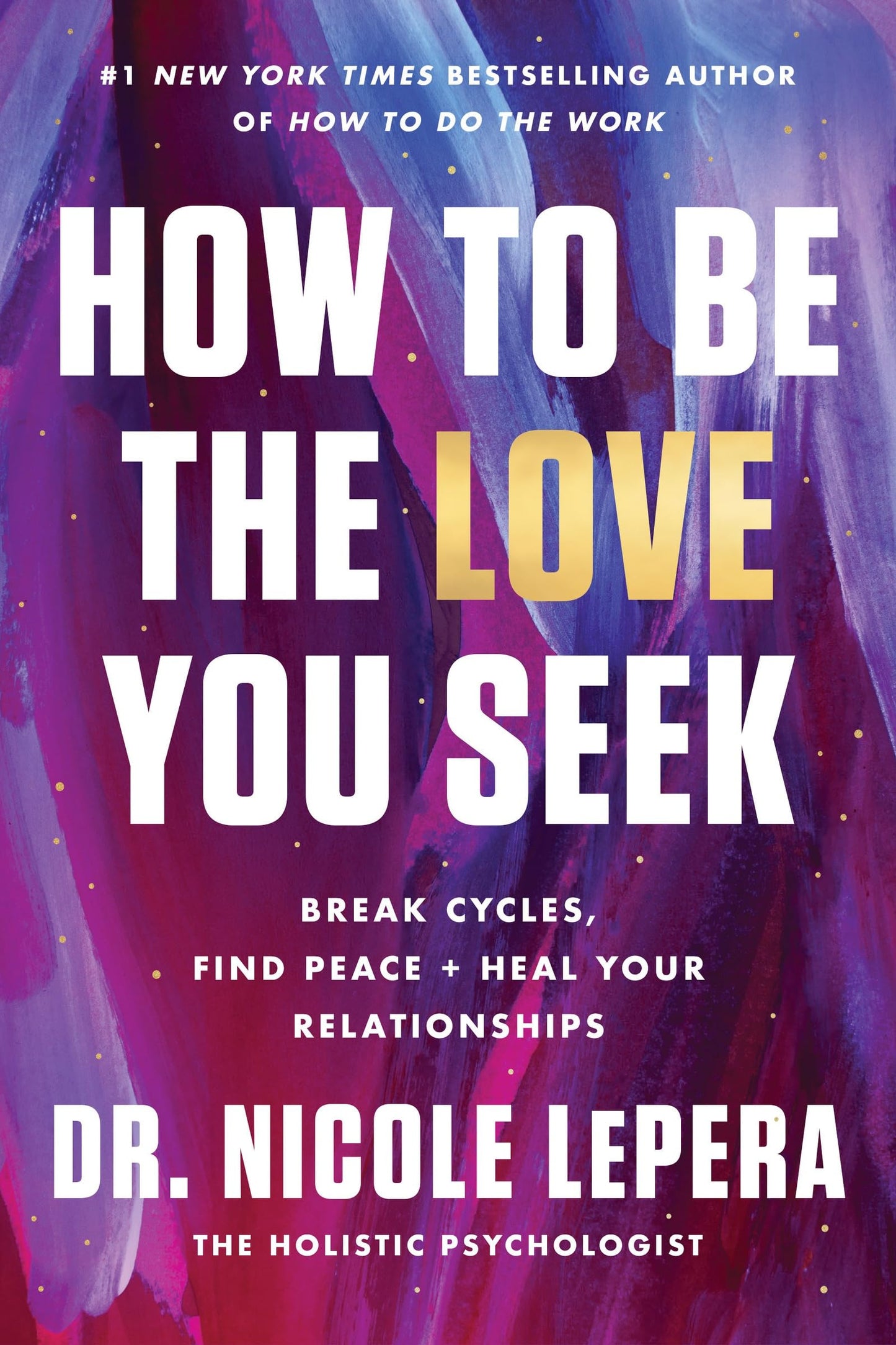 How to Be the Love You Seek: Break Cycles, Find Peace, and Heal
