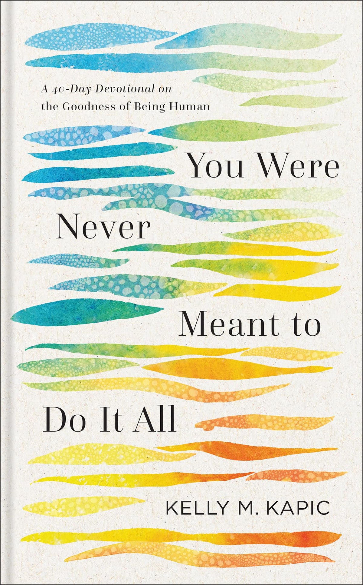 You Were Never Meant to Do It All: A 40-Day Devotional on the Goodness of Being Human (Embrace Your Limits and Live Authentically)