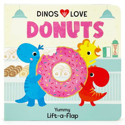 Dinos Love Donuts - A Foodie Lift-a-Flap Board Book for Babies and Toddlers to Introduce Trying New Foods; A Fun Dinosaur Adventure