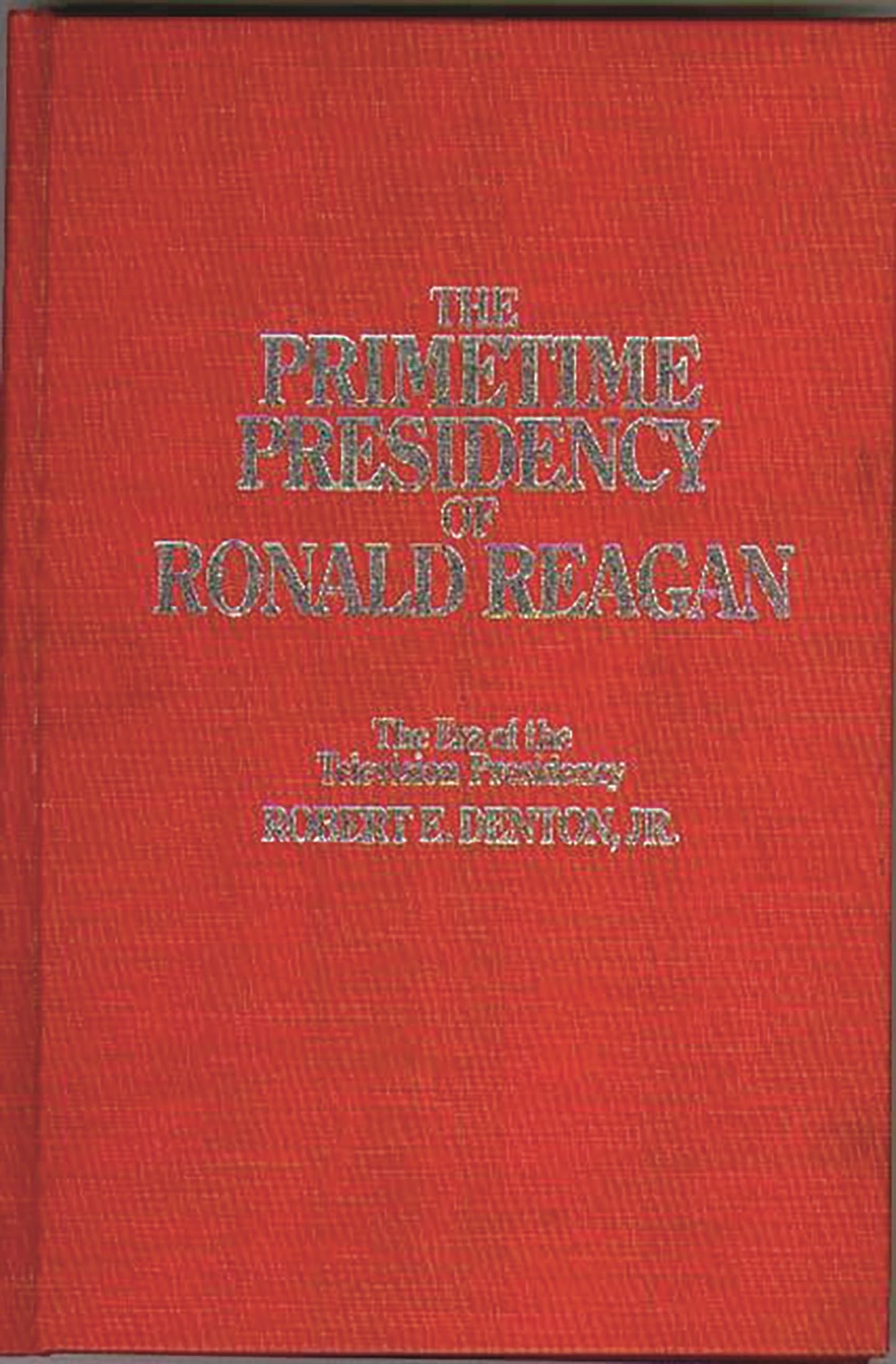 The Primetime Presidency of Ronald Reagan: The Era of the Television Presidency