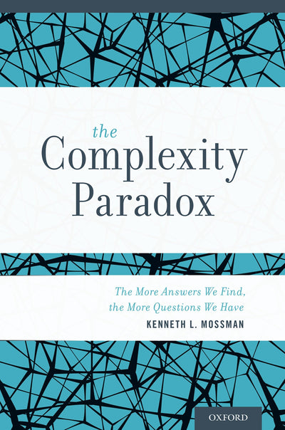 The Complexity Paradox: The More Answers We Find, the More Questions We Have
