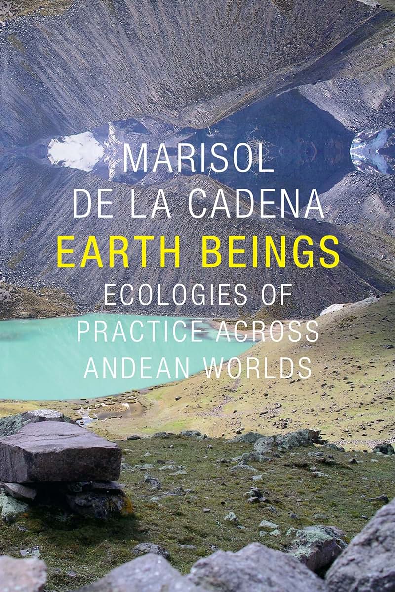 Earth Beings: Ecologies of Practice across Andean Worlds (The Lewis Henry Morgan Lectures)