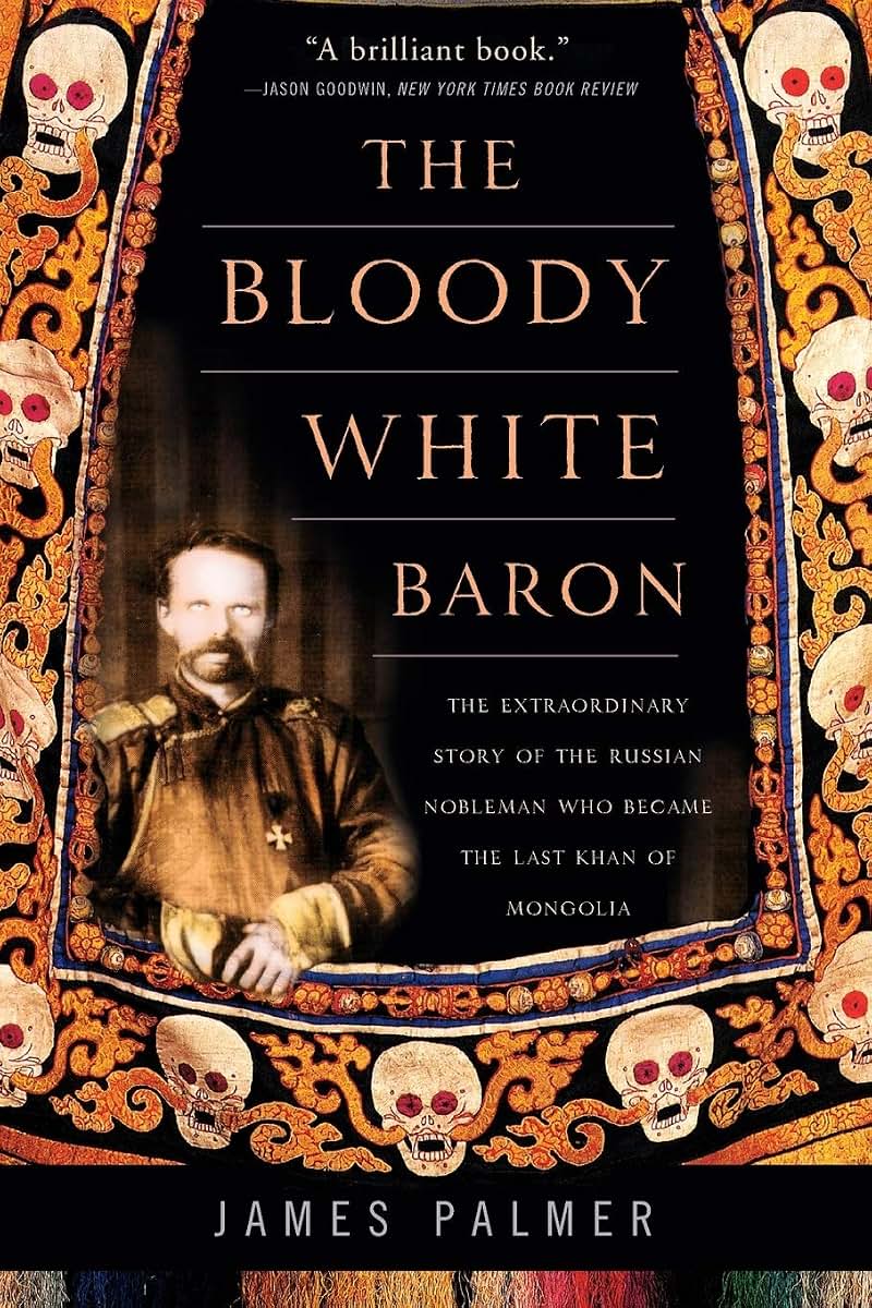 The Bloody White Baron: The Extraordinary Story of the Russi