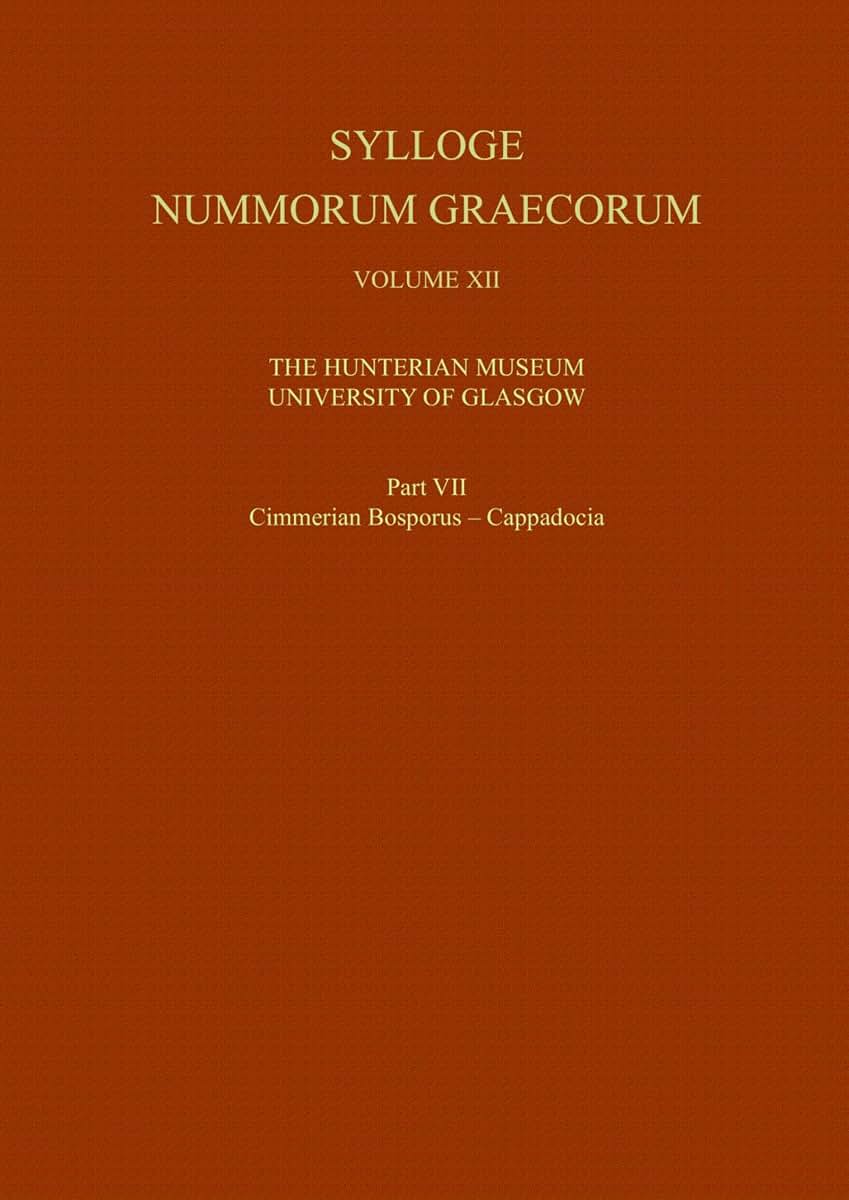 Sylloge Nummorum Graecorum, Volume XII The Hunterian Museum, University of Glasgow, Part VII Cimmerian Bosporus - Cappadocia