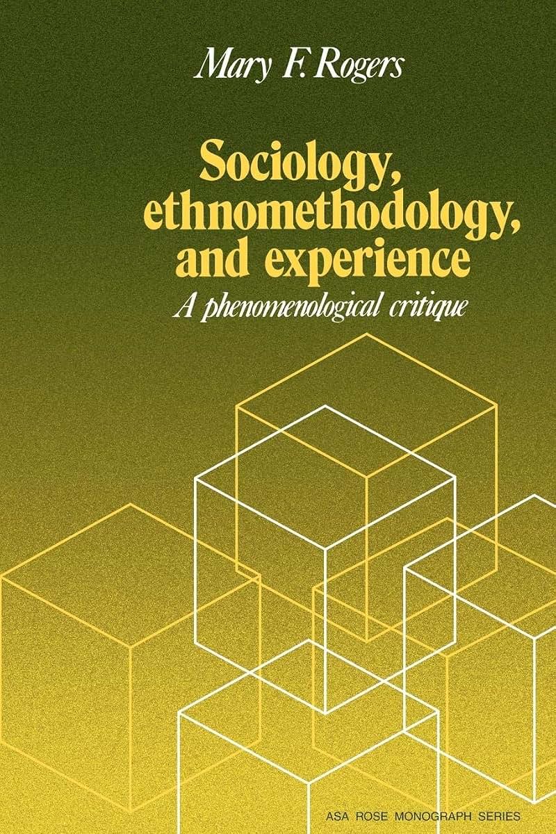 Sociology, Ethnomethodology and Experience (American Sociological Association Rose Monographs)