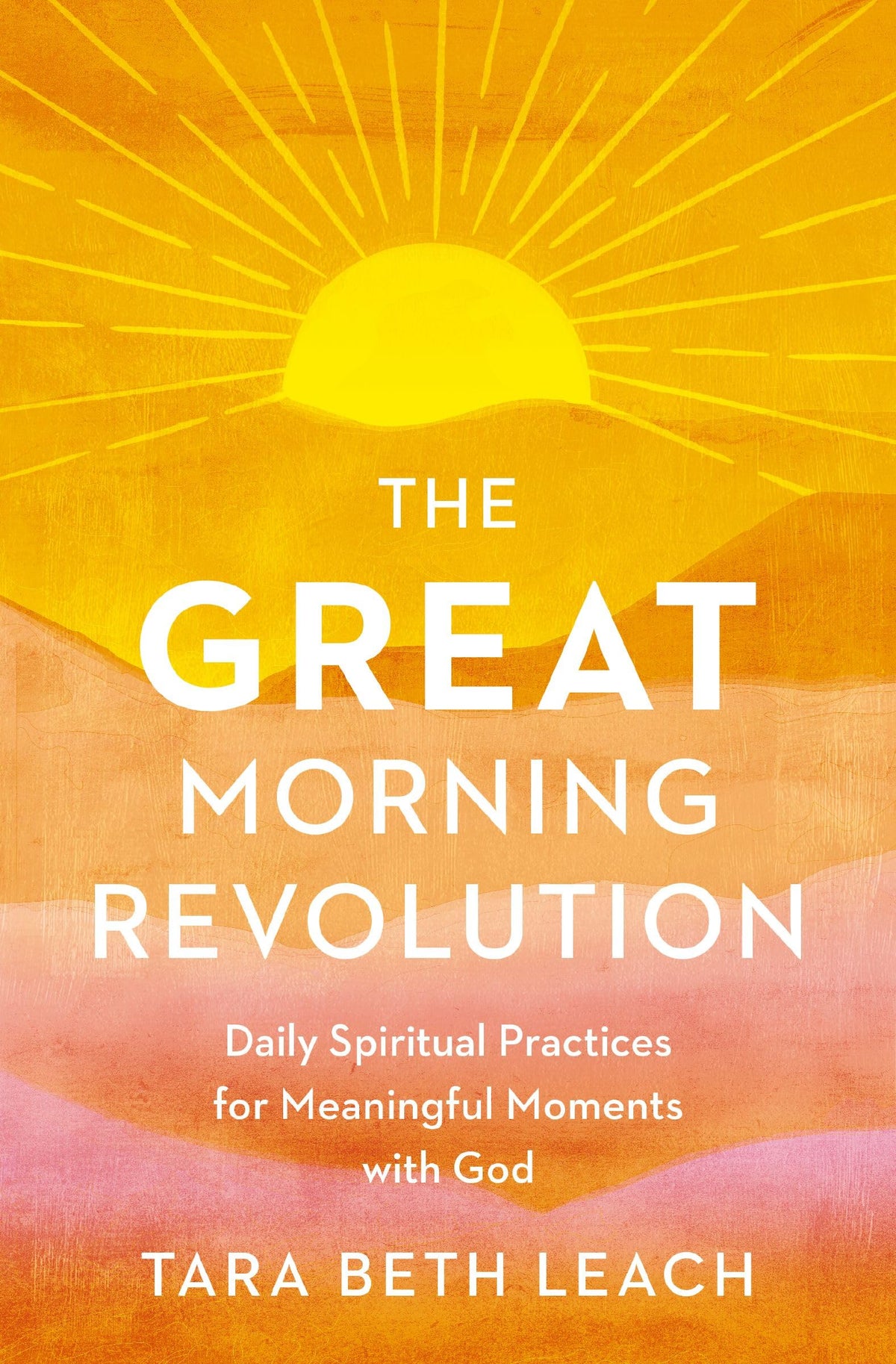 The GREAT Morning Revolution: Daily Spiritual Practices for Meaningful Moments with God (Seedbed Resources)