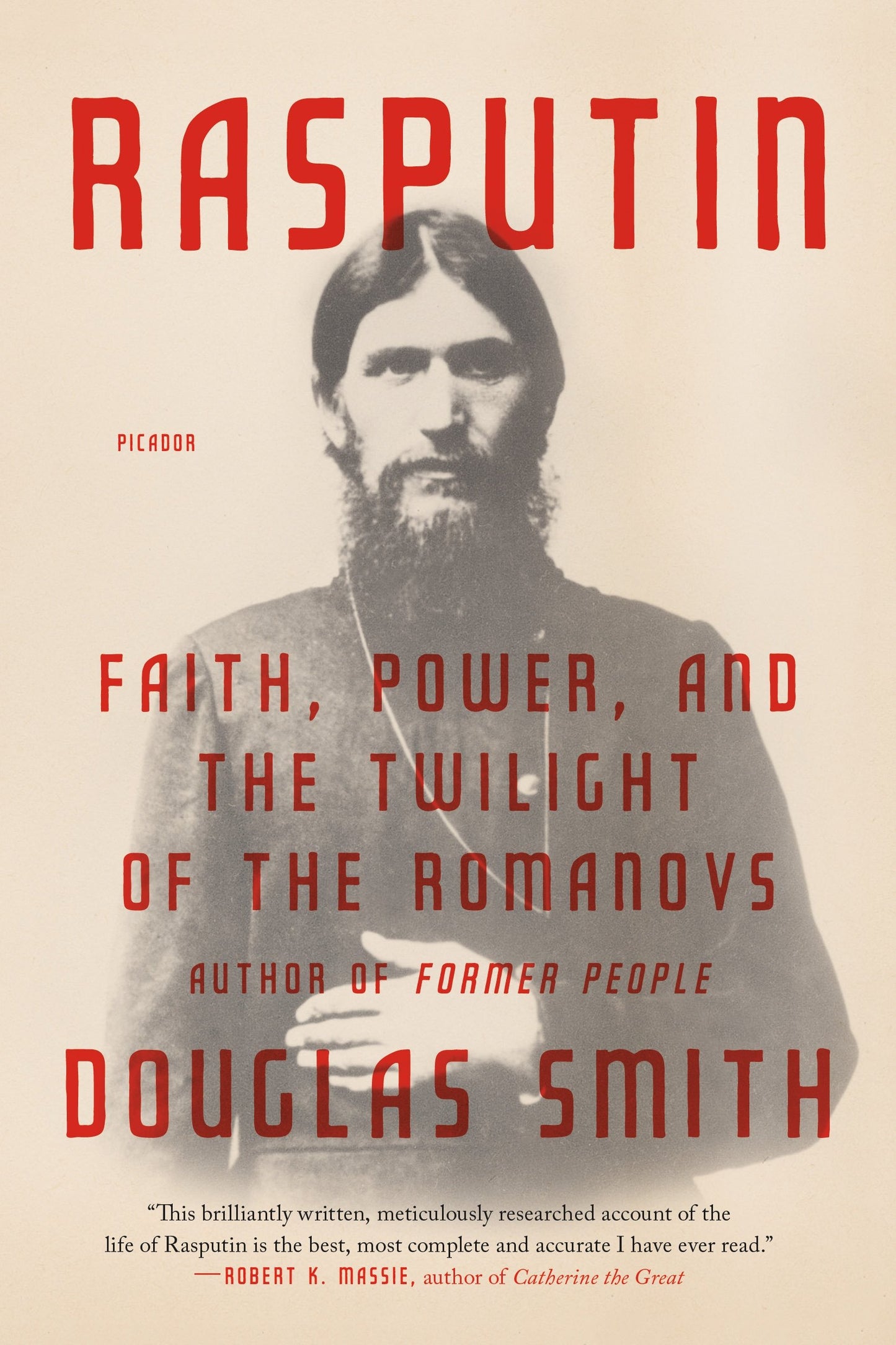 Rasputin: Faith, Power, and the Twilight of the Romanovs by
