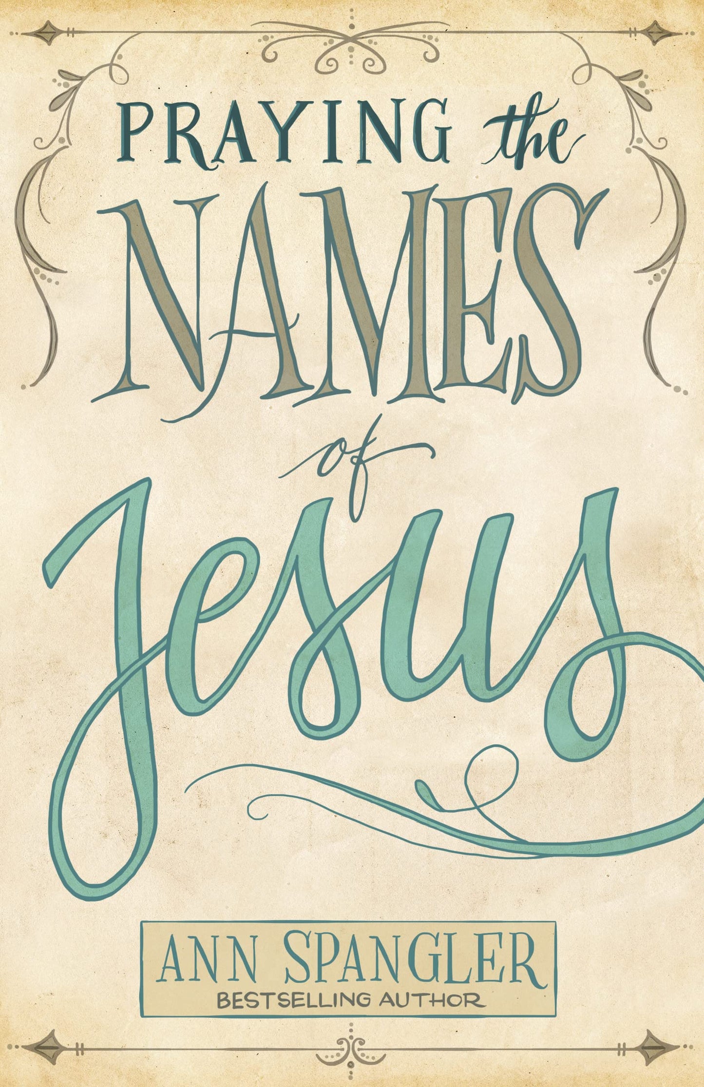Praying the Names of Jesus: Weekly Devotions and Prayers to Draw You Closer to Christ