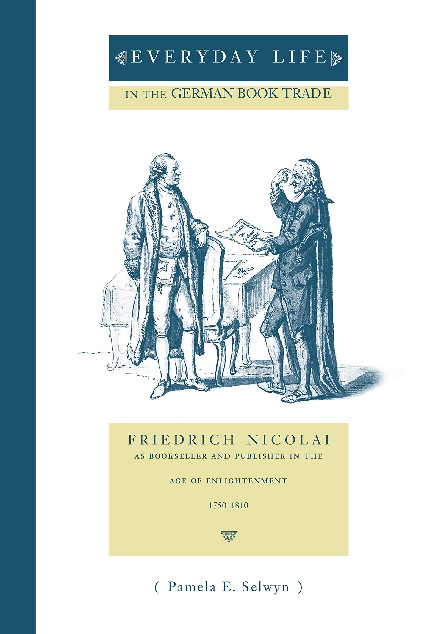 Everyday Life in the German Book Trade: Friedrich Nicolai as Bookseller and Publisher in the Age of Enlightenment (Penn State Series in the History of the Book)