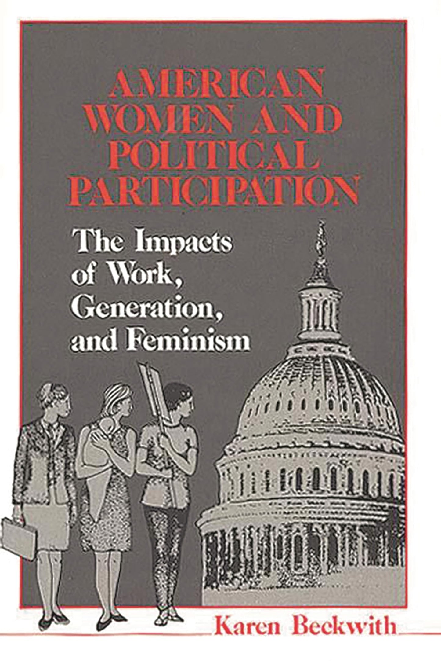 American Women and Political Participation: The Impacts of Work, Generation, and Feminism (Contributions in Women's Studies)