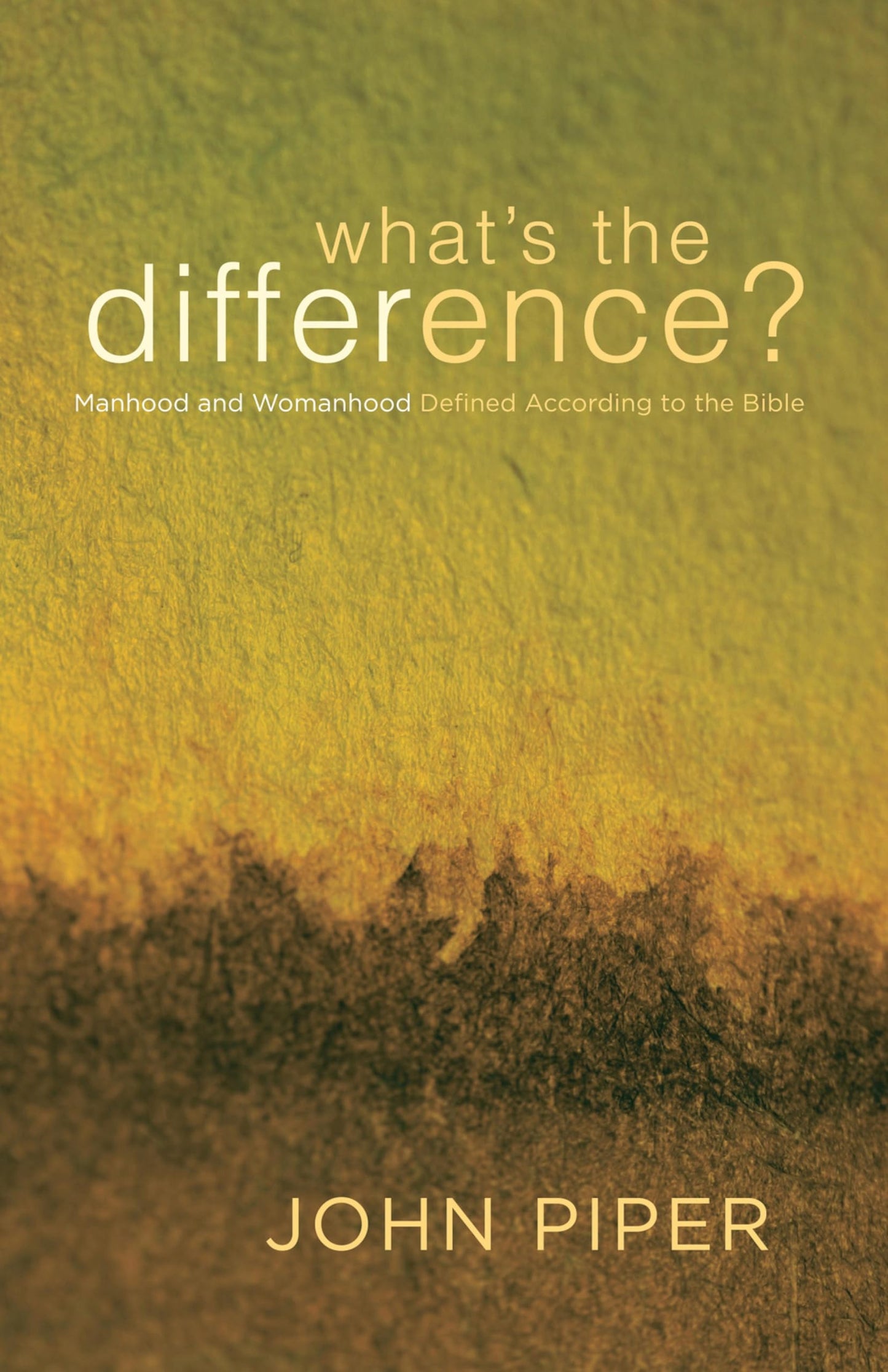 What's the Difference?: Manhood and Womanhood Defined According to the Bible