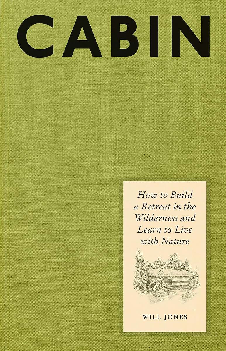 Cabin: How to Build a Retreat in the Wilderness and Learn to Live with Nature