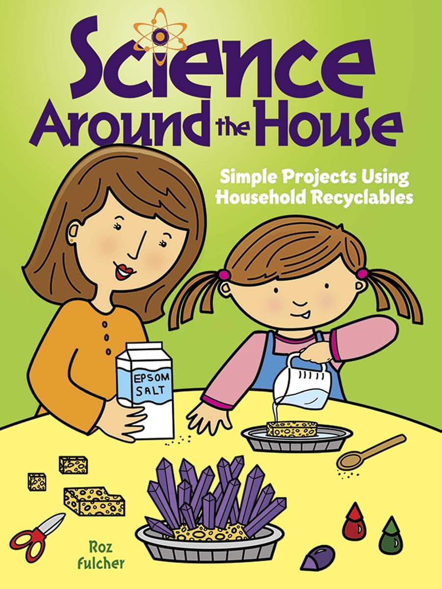 Science Around the House: Simple Projects Using Household Recyclables (Dover Science For Kids)