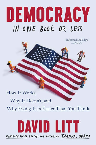 Democracy in One Book or Less: How It Works, Why It Doesn't, and Why Fixing It Is Easier Than You Think (Paperback or Softback)