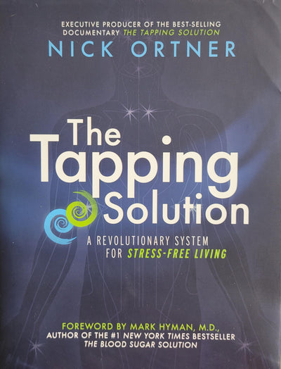 The Tapping Solution: A Revolutionary System for Stress-Free