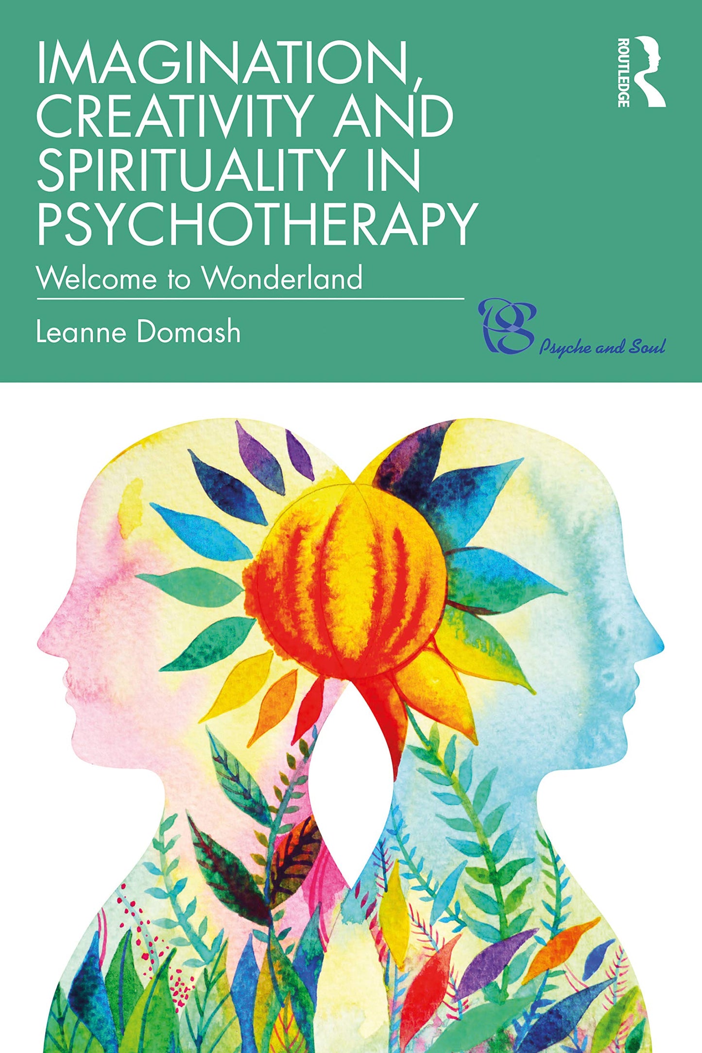 Imagination, Creativity and Spirituality in Psychotherapy (Psyche and Soul)