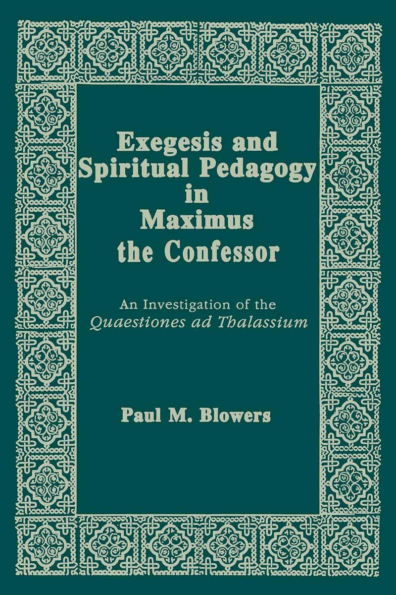 Exegesis and Spiritual Pedagogy in Maximus the Confessor: An Investigation of the Quaestiones Ad Thalassium (Christianity and Judaism in Antiquity) (Christianity and Judaism in Antiquity, 7)