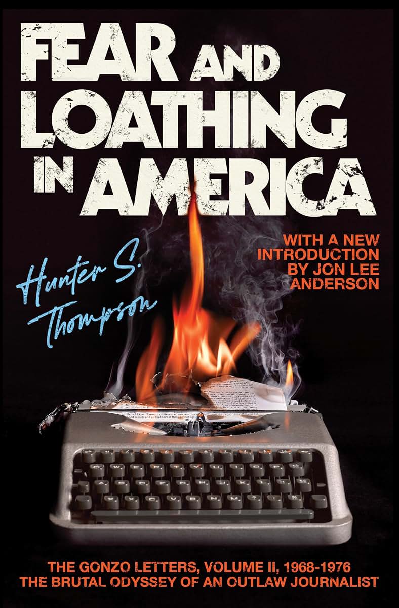 Fear and Loathing in America : The Brutal Odyssey of an Outl