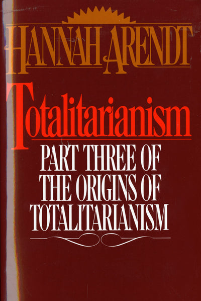 Totalitarianism: Part Three of The Origins of Totalitarianis