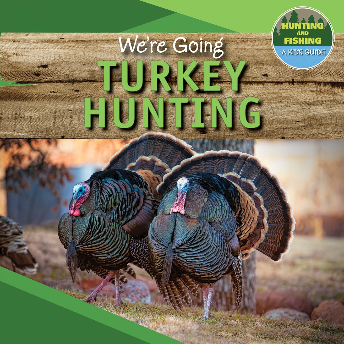 We're Going Turkey Hunting (Hunting and Fishing A Kid's Guide)