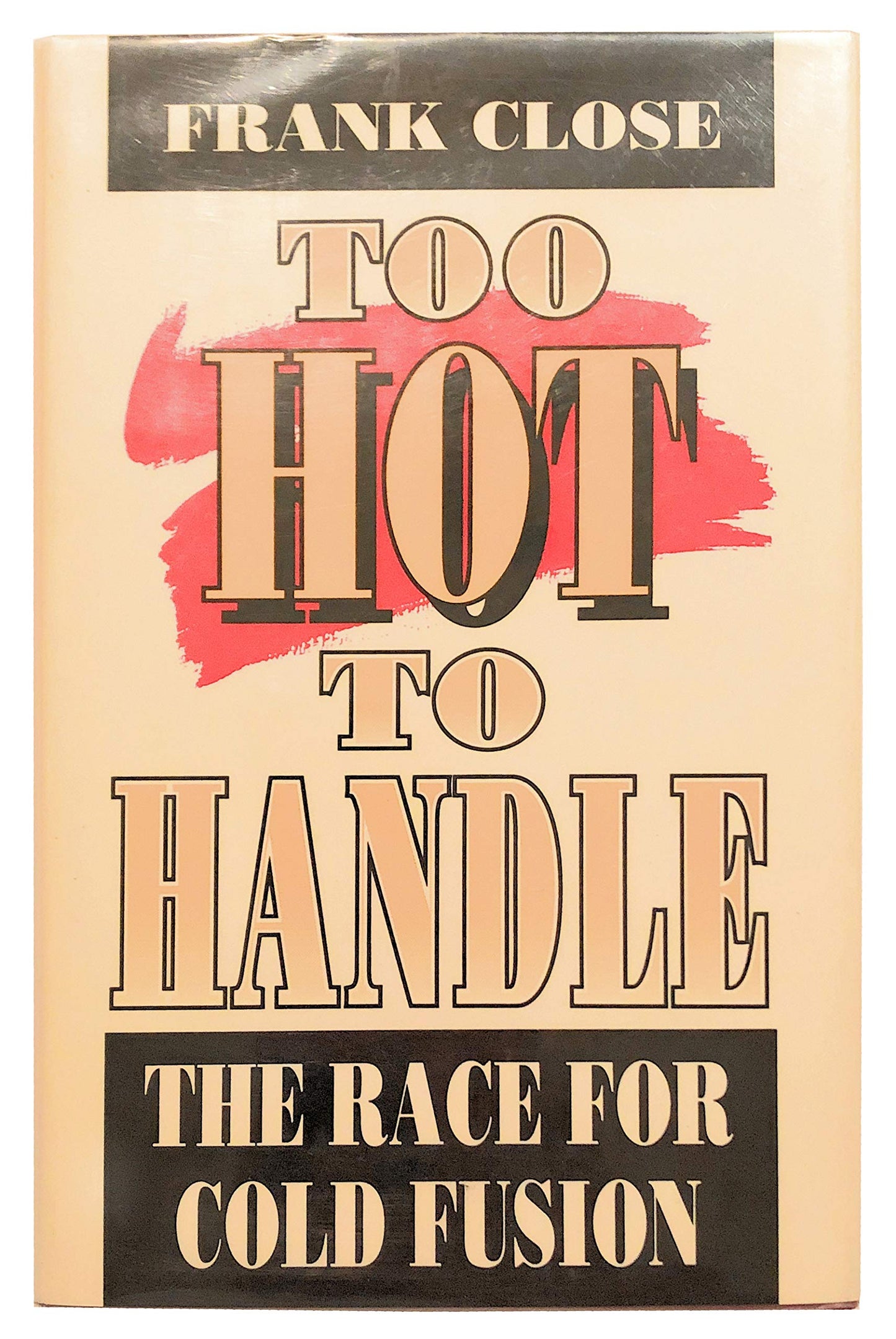 Too Hot to Handle: The Race for Cold Fusion (Princeton Legacy Library, 1145)
