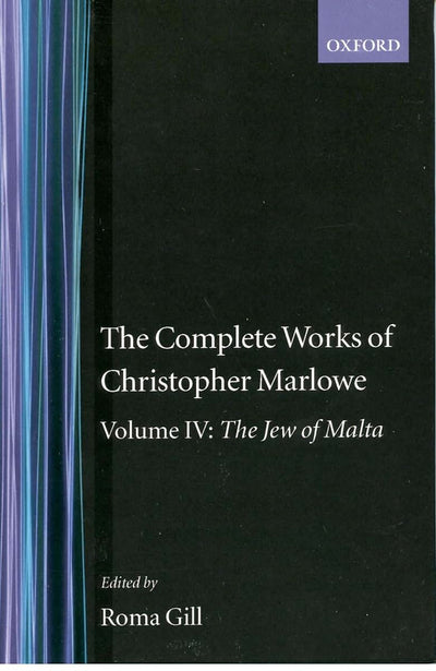 The Complete Works of Christopher Marlowe: Volume IV: The Jew of Malta (c OET t Oxford English Texts)