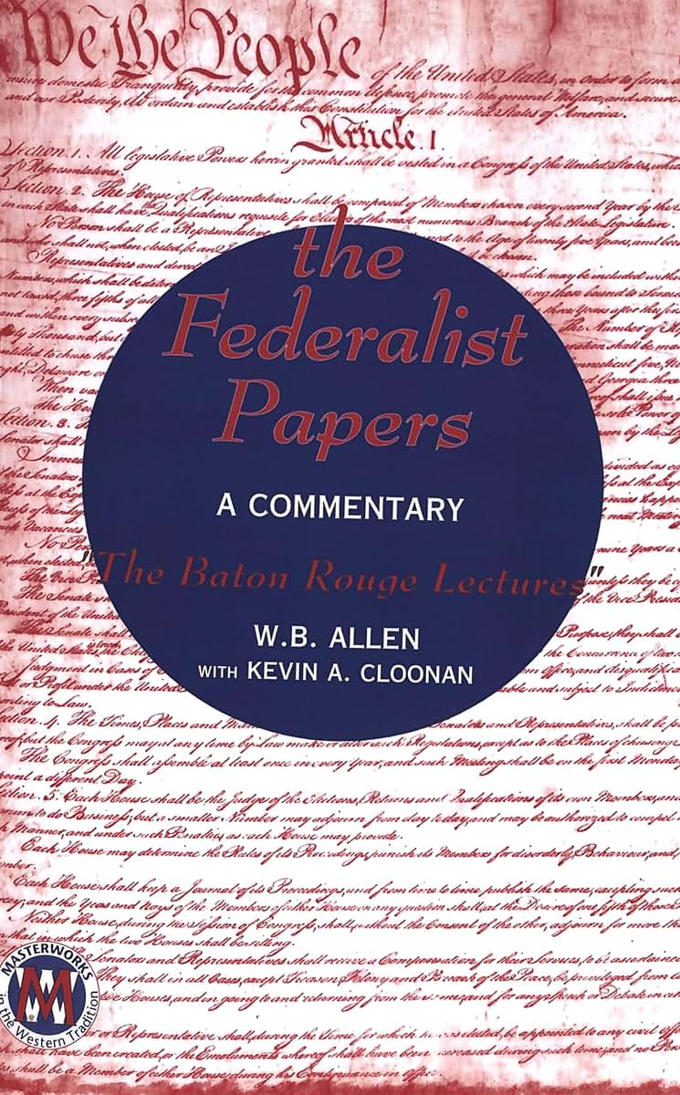 The Federalist Papers: A Commentary- The Baton Rouge Lectures (Masterworks in the Western Tradition)