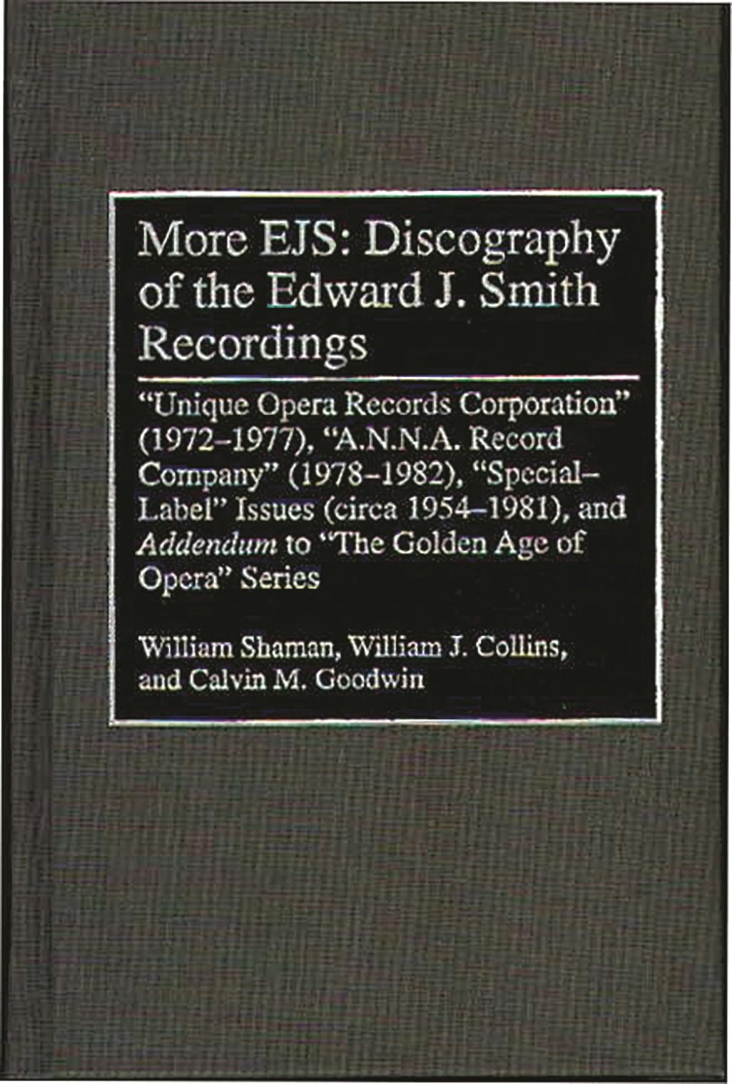 More EJS: Discography of the Edward J. Smith Recordings: Unique Opera Records Corporation (1972-1977), A.N.N.A. Record Company (1978-1982), Special ... Sound Collections Discographic Reference)