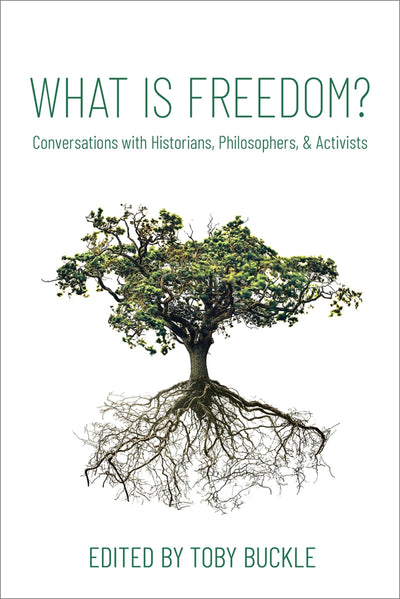 What is Freedom?: Conversations with Historians, Philosophers, and Activists