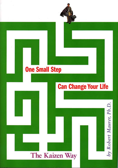 One Small Step Can Change Your Life: The Kaizen Way by Maure