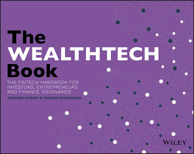 The Wealthtech Book: The Fintech Handbook for Investors, Entrepreneurs and Finance Visionaries