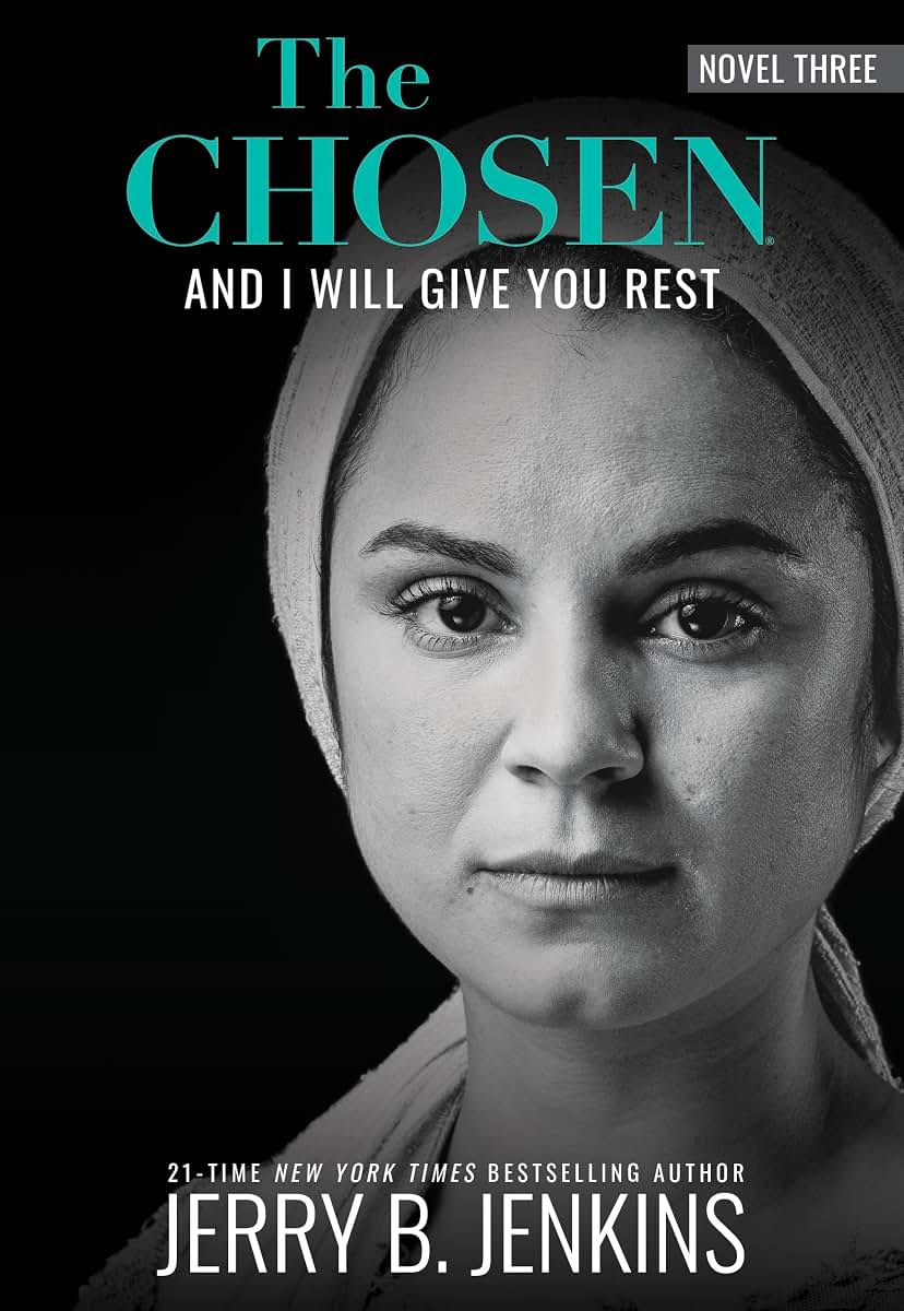 The Chosen: And I Will Give You Rest: A Novel Based on Season 3 of the Critically Acclaimed TV Series (And I Will Give You Rest, 3)