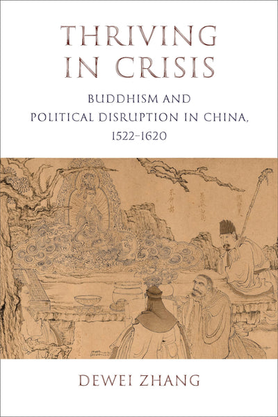Thriving in Crisis: Buddhism and Political Disruption in China, 1522-1620 (The Sheng Yen Series in Chinese Buddhist Studies)