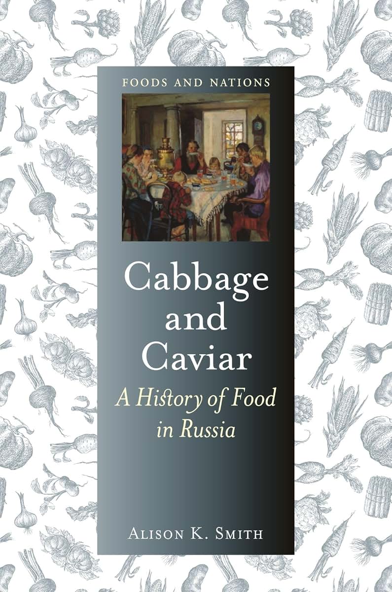 Cabbage and Caviar: A History of Food in Russia (Foods and Nations)