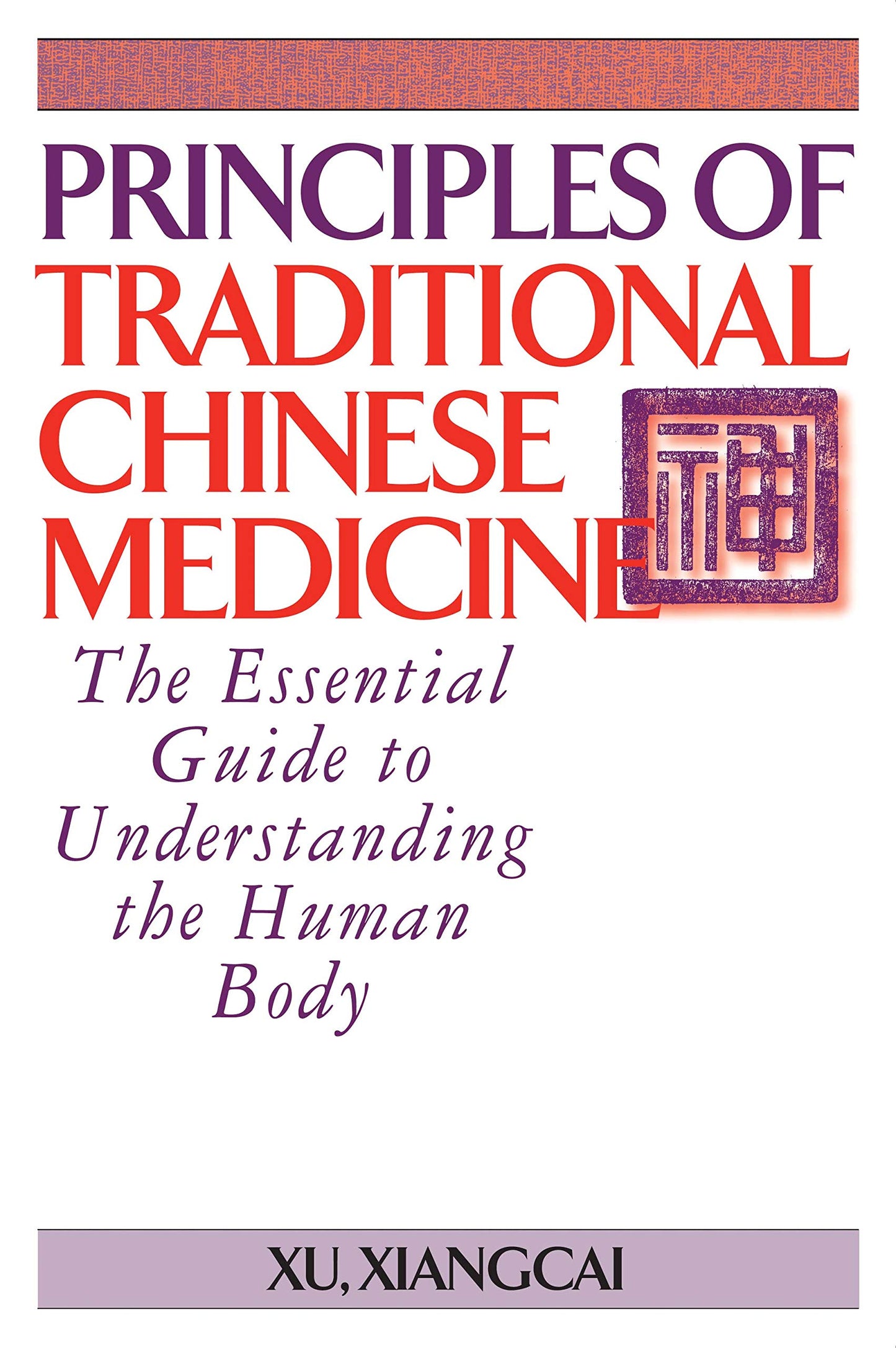 Principles of Traditional Chinese Medicine: The Essential Guide to Understanding the Human Body (Practical TCM)