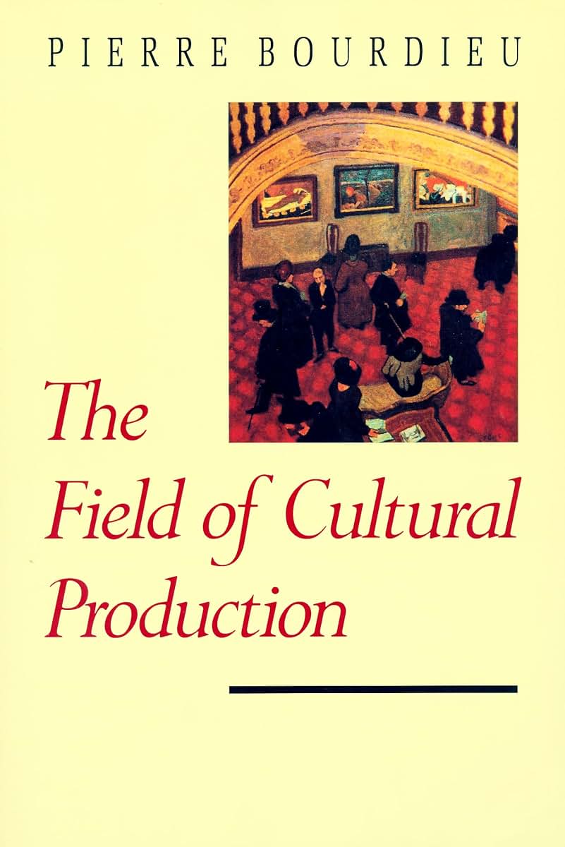 The Field of Cultural Production (European Perspectives: A Series in Social Thought and Cultural Criticism)