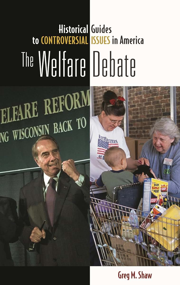 The Welfare Debate (Historical Guides to Controversial Issues in America)