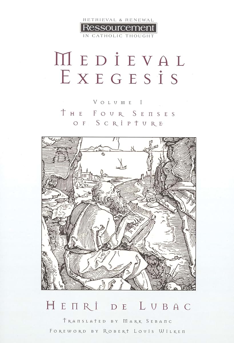 Medieval Exegesis: The Four Senses of Scripture, Vol. 1 (Ressourcement: Retrieval & Renewal in Catholic Thought) (Ressourcement: Retrieval and Renewal in Catholic Thought (RRRCT))