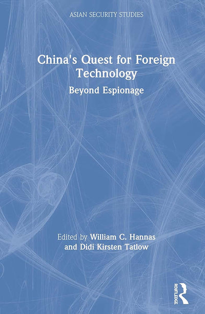 China's Quest for Foreign Technology: Beyond Espionage (Asian Security Studies)