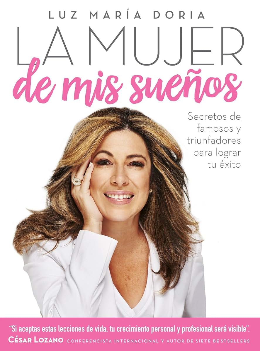 La mujer de mis sueos: Secretos de famosos y triunfadores para lograr tu éxito / The Woman of My Dream s: Secrets from the famous and successful ones to (Spanish Edition)